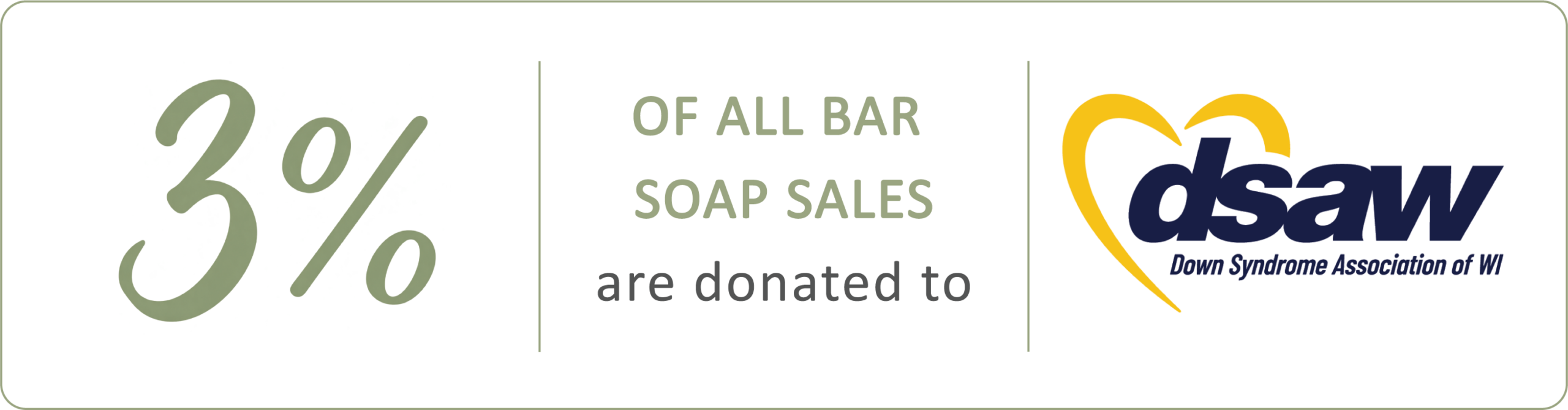 3% of all Nature Inspired bar soap sales are donated to DSAW